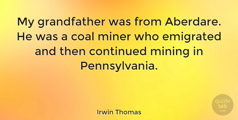 Irwin Thomas Quote About Miner: My Grandfather Was From Aberdare...