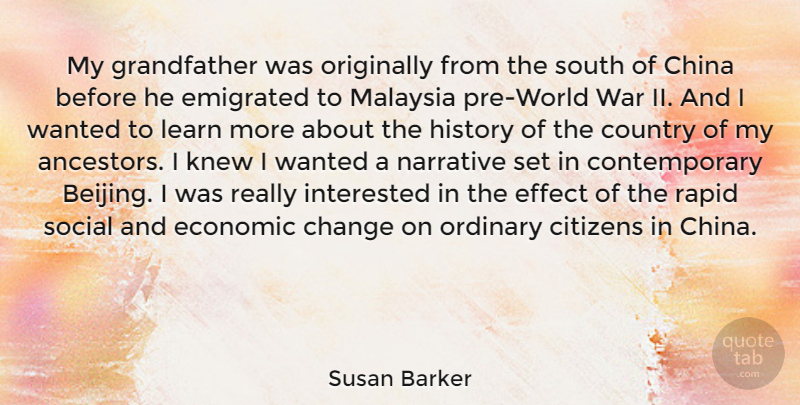 Susan Barker Quote About Change, China, Citizens, Country, Economic: My Grandfather Was Originally From...