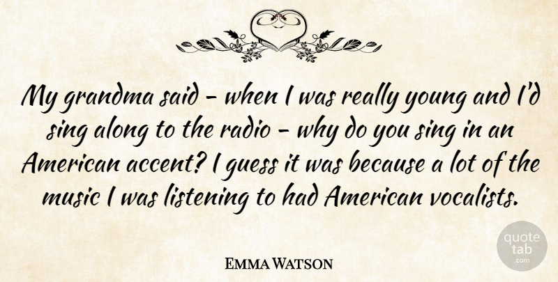 Emma Watson Quote About Grandma, Listening, Radio: My Grandma Said When I...