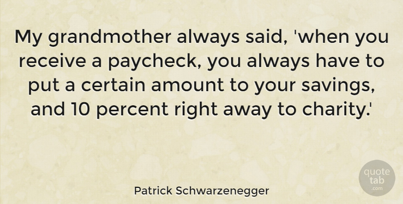 Patrick Schwarzenegger Quote About Grandmother, Saving, Charity: My Grandmother Always Said When...