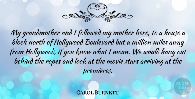 Carol Burnett Quote About Mother, Stars, Block: My Grandmother And I Followed...