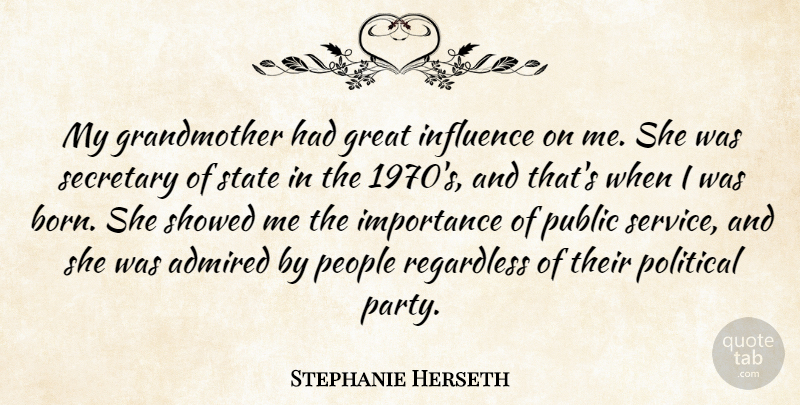 Stephanie Herseth Quote About Admired, Great, Importance, Influence, People: My Grandmother Had Great Influence...