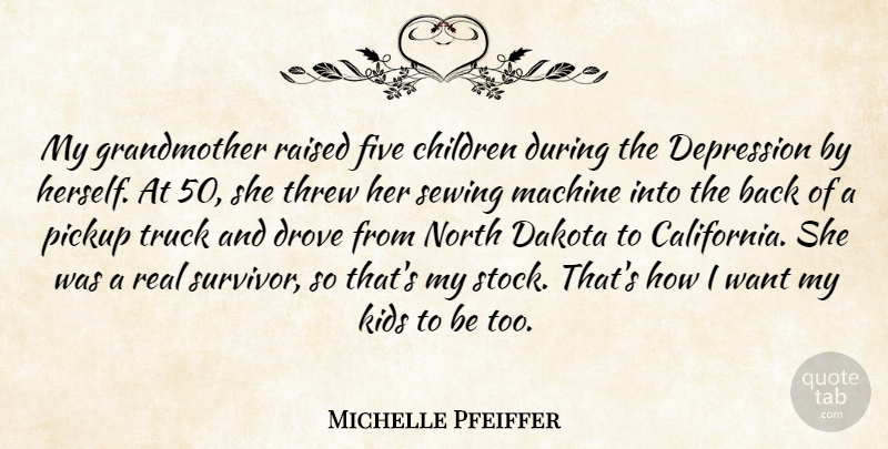 Michelle Pfeiffer Quote About Children, Real, Kids: My Grandmother Raised Five Children...