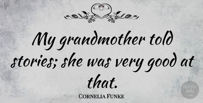 Cornelia Funke Quote About Grandmother, Stories, Very Good: My Grandmother Told Stories She...