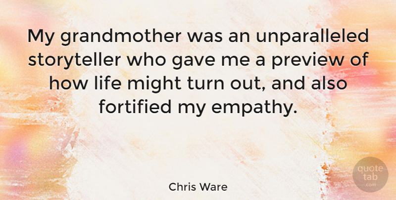 Chris Ware Quote About Grandmother, Empathy, Might: My Grandmother Was An Unparalleled...