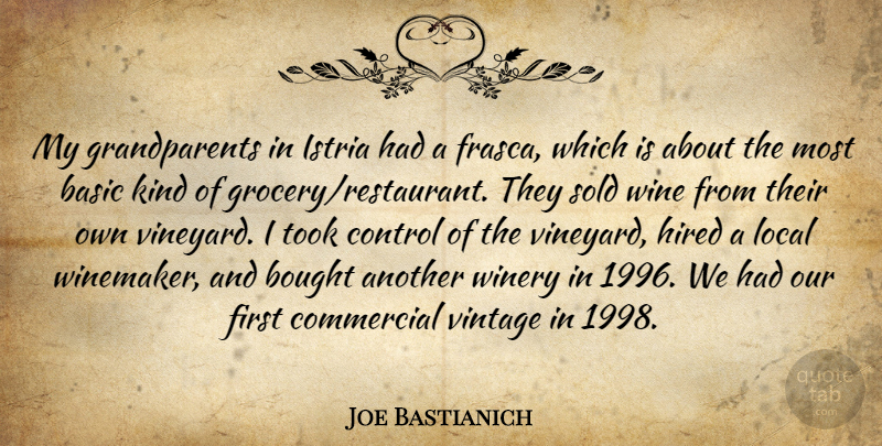 Joe Bastianich Quote About Wine, Vintage, Grandparent: My Grandparents In Istria Had...