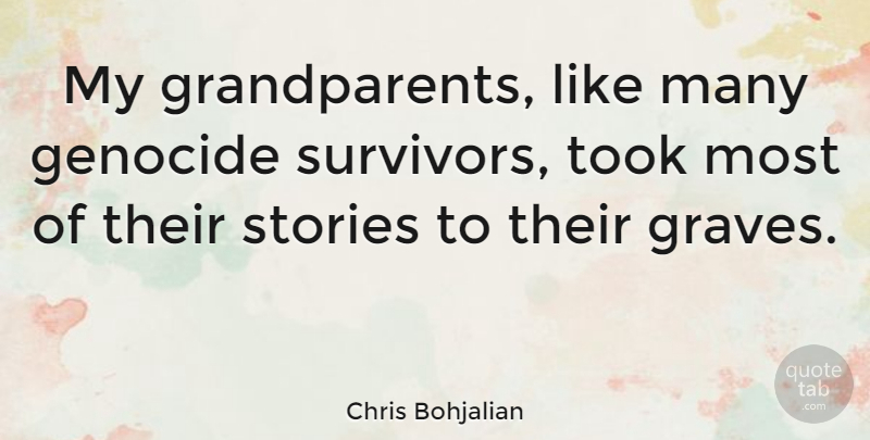 Chris Bohjalian Quote About Grandparent, Stories, Survivor: My Grandparents Like Many Genocide...