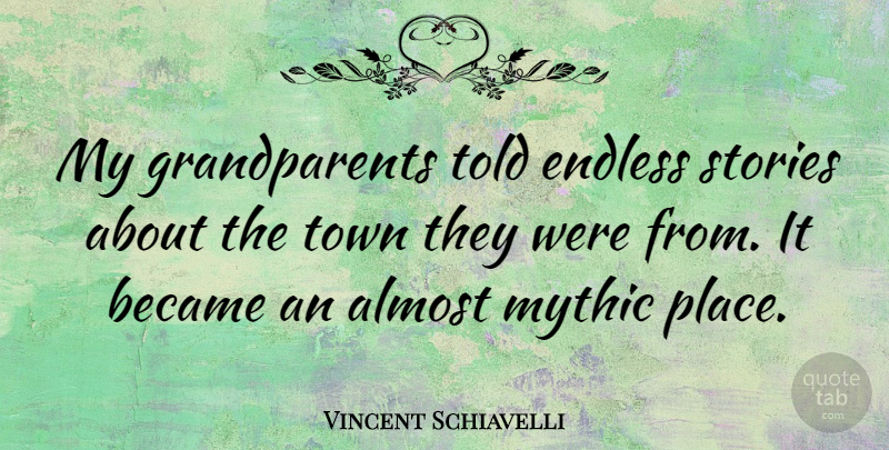 Vincent Schiavelli Quote About Endless, Mythic, Town: My Grandparents Told Endless Stories...