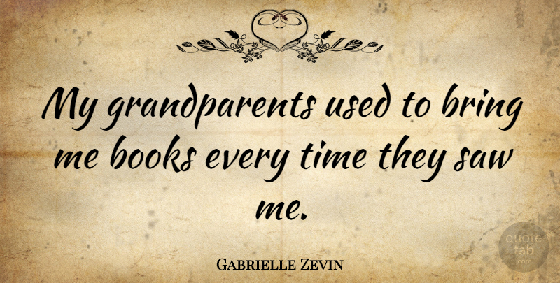 Gabrielle Zevin Quote About Saw, Time: My Grandparents Used To Bring...