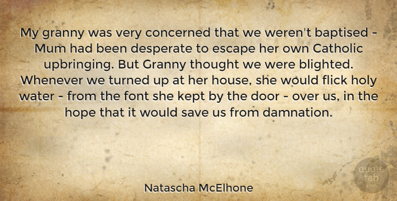 Natascha McElhone Quote About Catholic, Concerned, Desperate, Escape, Flick: My Granny Was Very Concerned...