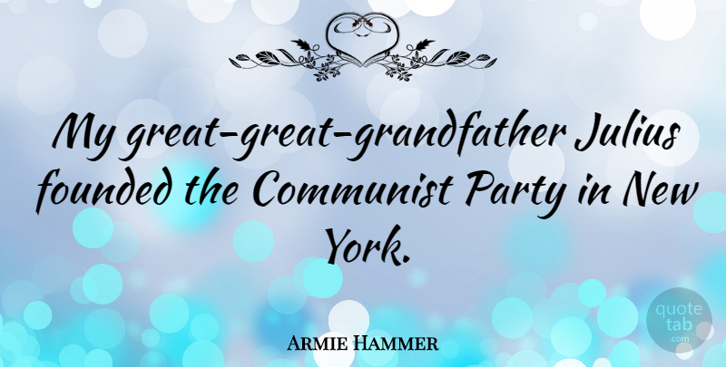 Armie Hammer Quote About New York, Party, Grandfather: My Great Great Grandfather Julius...
