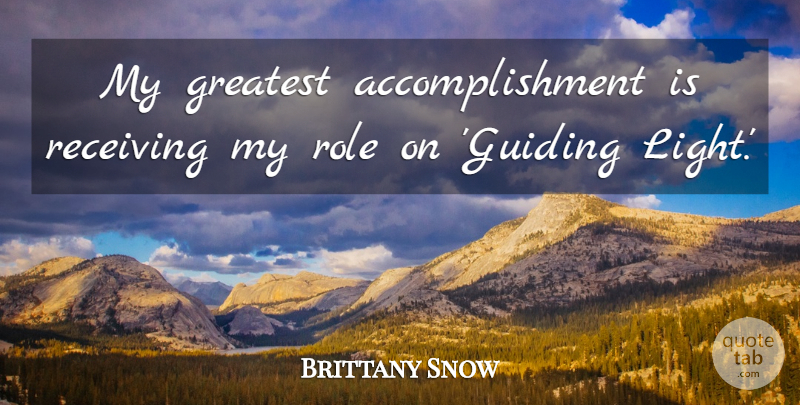Brittany Snow Quote About Receiving: My Greatest Accomplishment Is Receiving...