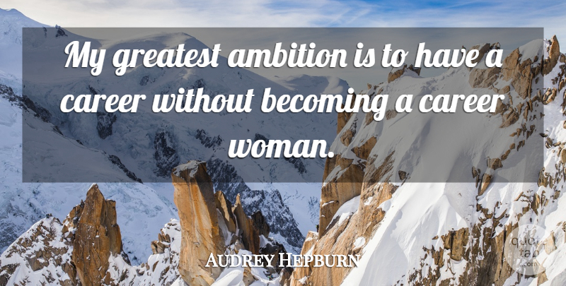 Audrey Hepburn Quote About Courage, Ambition, Careers: My Greatest Ambition Is To...