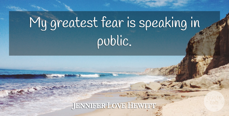 Jennifer Love Hewitt Quote About Greatest Fear, Speaking In Public: My Greatest Fear Is Speaking...