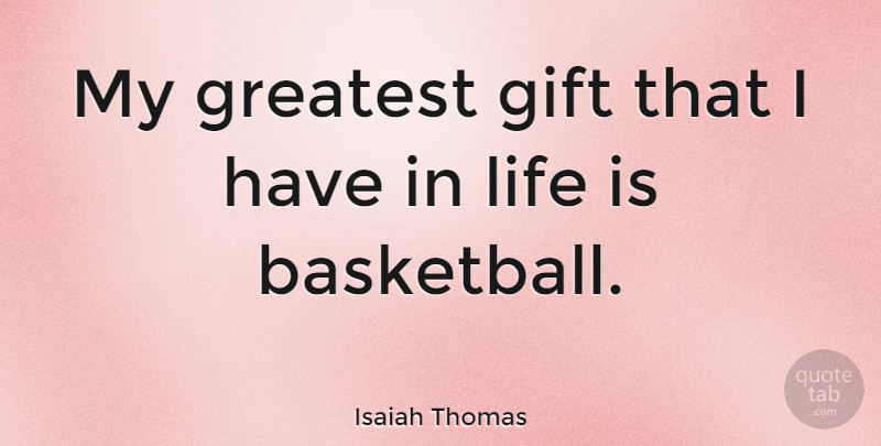 Isaiah Thomas Quote About American Athlete, Gift, Life: My Greatest Gift That I...