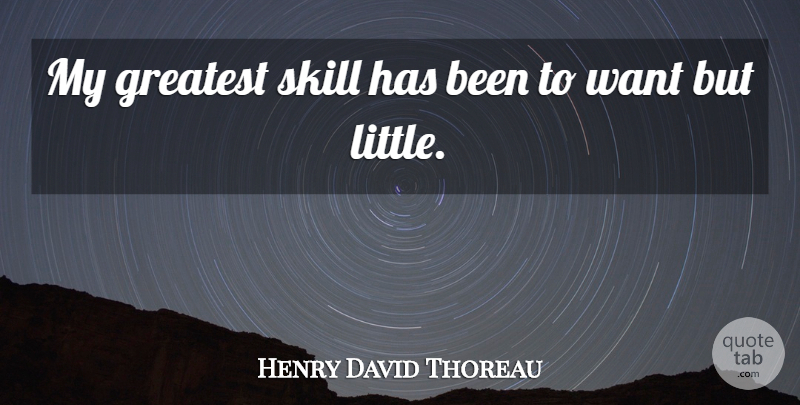 Henry David Thoreau Quote About Happiness, Skills, Want: My Greatest Skill Has Been...