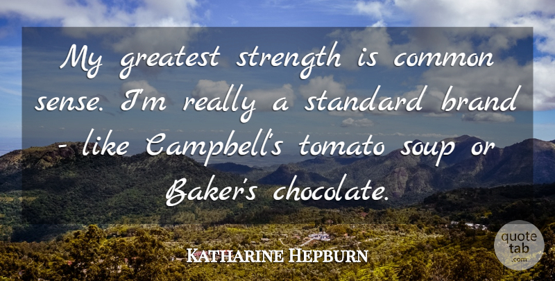 Katharine Hepburn Quote About Strength, Wedding, Common Sense: My Greatest Strength Is Common...