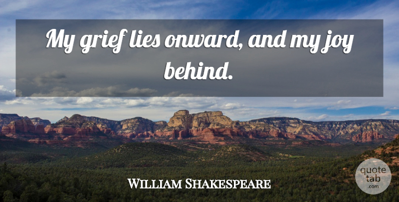 William Shakespeare Quote About Lying, Grief, Grieving: My Grief Lies Onward And...