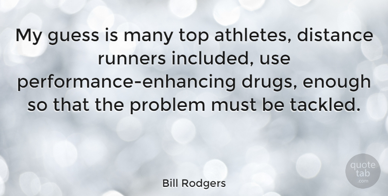 Bill Rodgers Quote About Distance, Athlete, Drug: My Guess Is Many Top...
