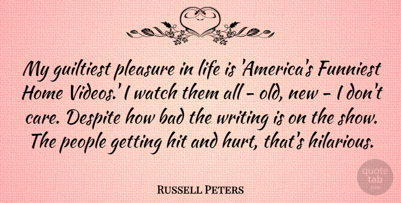 Russell Peters Quote About Hurt, Home, Writing: My Guiltiest Pleasure In Life...