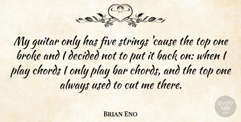 Brian Eno Quote About Cutting, Guitar, Play: My Guitar Only Has Five...