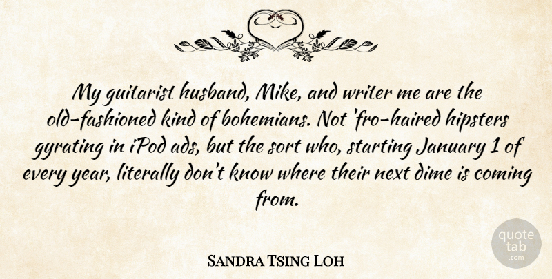 Sandra Tsing Loh Quote About Coming, Dime, Guitarist, Ipod, January: My Guitarist Husband Mike And...