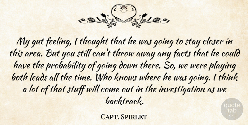 Capt. Spirlet Quote About Both, Closer, Facts, Gut, Knows: My Gut Feeling I Thought...