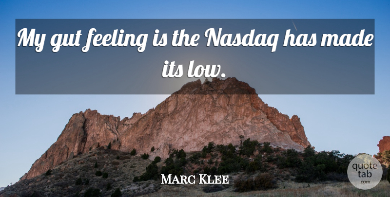 Marc Klee Quote About Feeling, Gut: My Gut Feeling Is The...