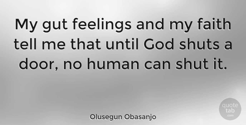 Olusegun Obasanjo Quote About Doors, Feelings, Guts: My Gut Feelings And My...
