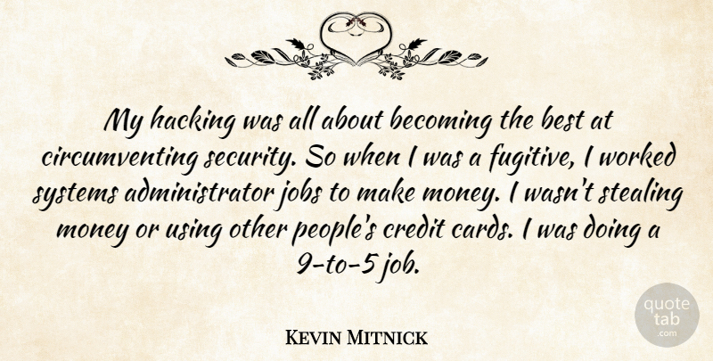 Kevin Mitnick Quote About Becoming, Best, Credit, Hacking, Jobs: My Hacking Was All About...