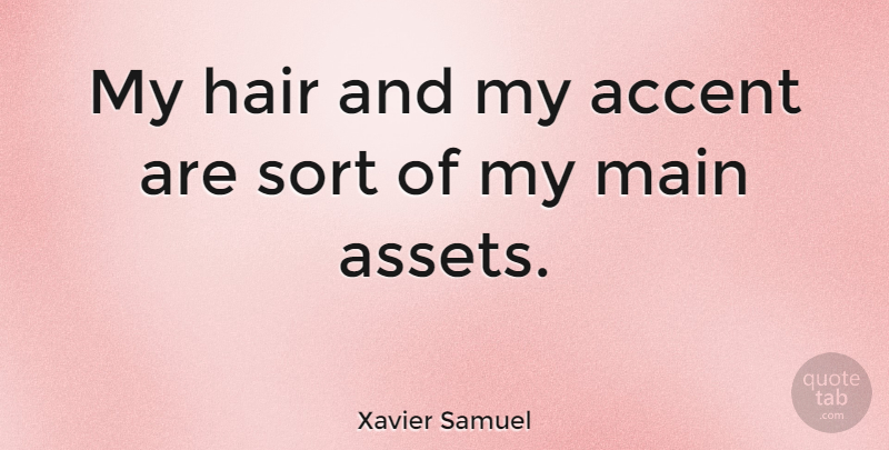 Xavier Samuel Quote About Main, Sort: My Hair And My Accent...