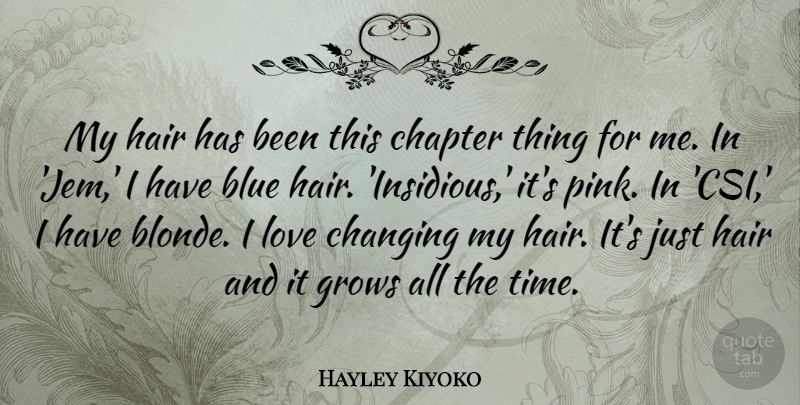 Hayley Kiyoko Quote About Blue, Changing, Chapter, Grows, Love: My Hair Has Been This...
