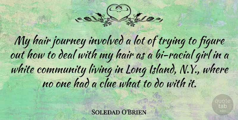 Soledad O'Brien Quote About Clue, Deal, Figure, Hair, Involved: My Hair Journey Involved A...