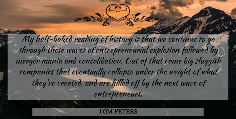 Tom Peters Quote About Business, Reading, Entrepreneur: My Half Baked Reading Of...