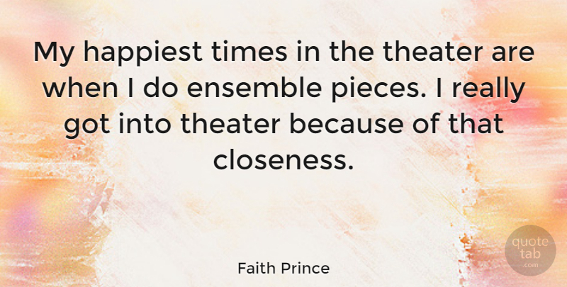 Faith Prince Quote About Pieces, Ensemble, Theater: My Happiest Times In The...