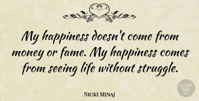 Nicki Minaj Quote About Happiness, Life, Money, Seeing: My Happiness Doesnt Come From...