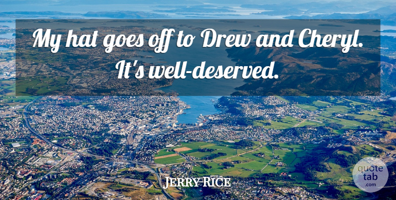 Jerry Rice Quote About Drew, Goes, Hat: My Hat Goes Off To...