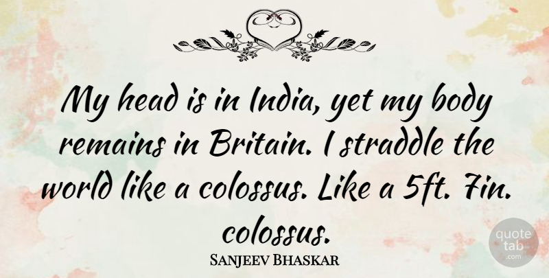 Sanjeev Bhaskar Quote About Remains: My Head Is In India...