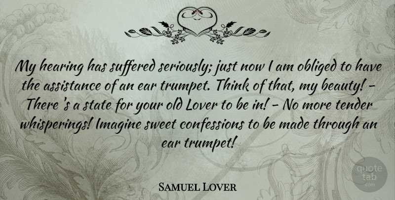 Samuel Lover Quote About Sweet, Thinking, Ears: My Hearing Has Suffered Seriously...