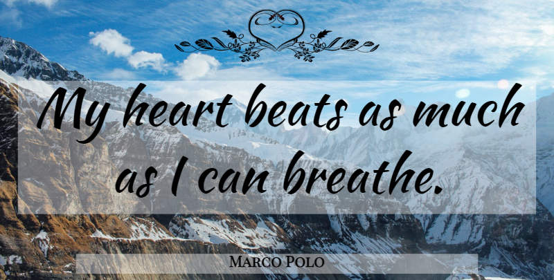 Marco Polo Quote About Heart, Breathe, Polo: My Heart Beats As Much...
