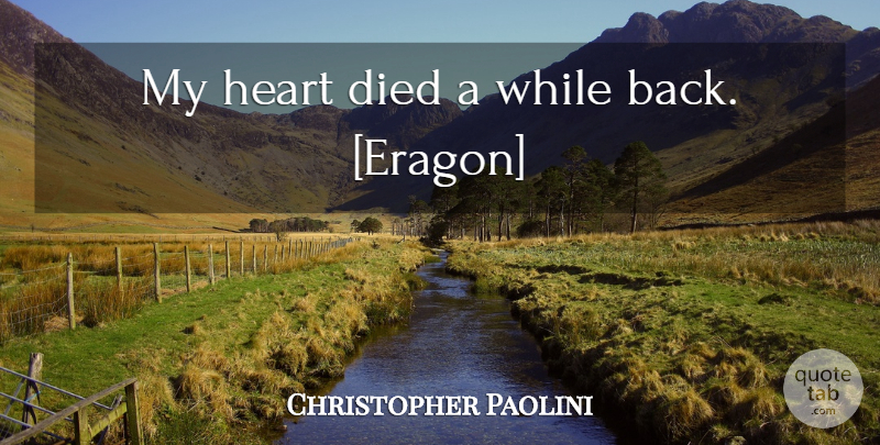 Christopher Paolini Quote About Heart, My Heart, Eragon: My Heart Died A While...