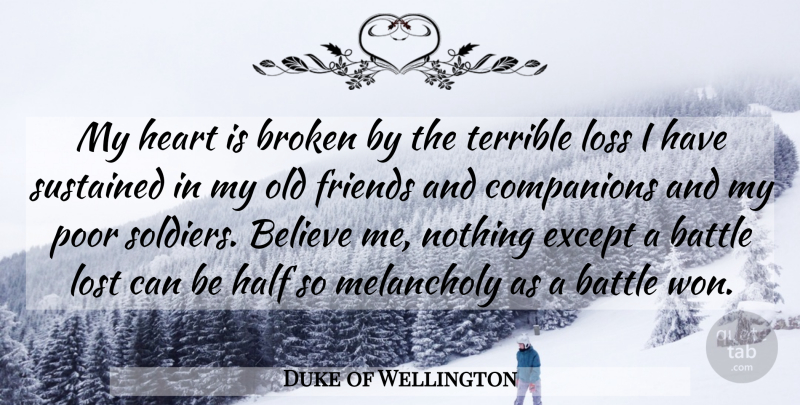 Duke of Wellington Quote About Believe, Heart, Loss: My Heart Is Broken By...