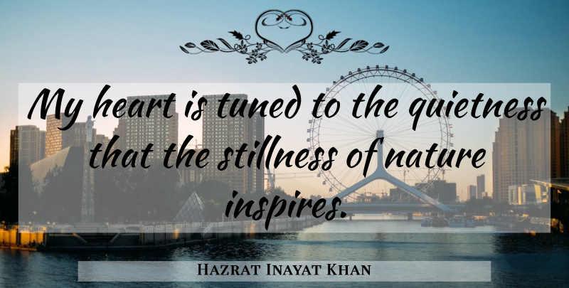 Hazrat Inayat Khan Quote About Heart, Inspire, Quietness: My Heart Is Tuned To...