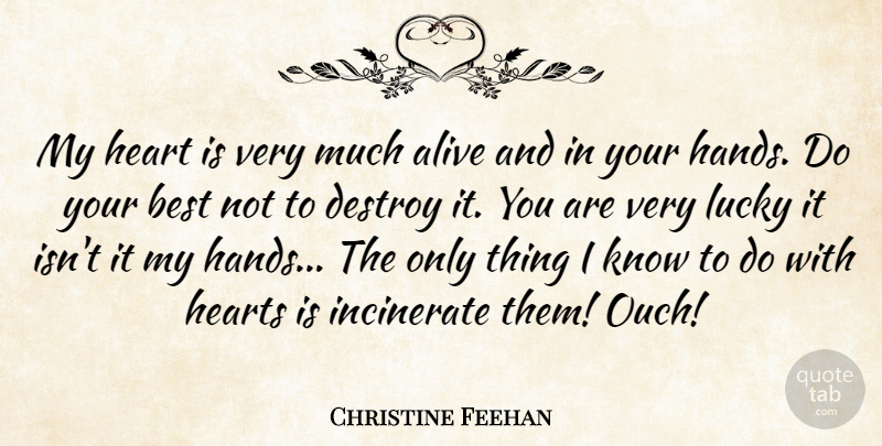 Christine Feehan Quote About Heart, Hands, Alive: My Heart Is Very Much...