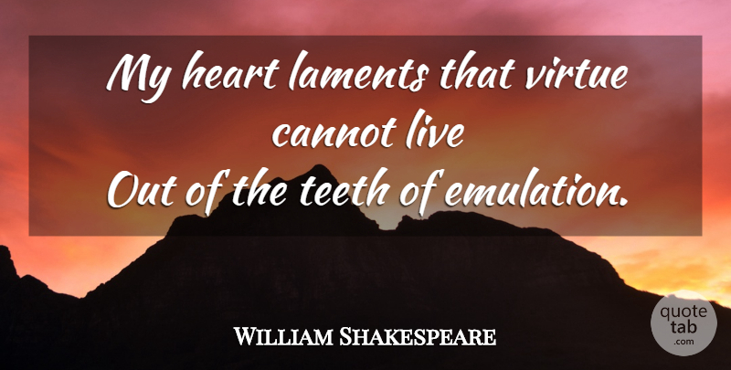 William Shakespeare Quote About Heart, Envy, Emulation: My Heart Laments That Virtue...