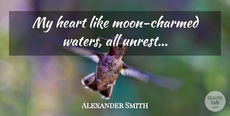 Alexander Smith Quote About Heart, Moon, Water: My Heart Like Moon Charmed...
