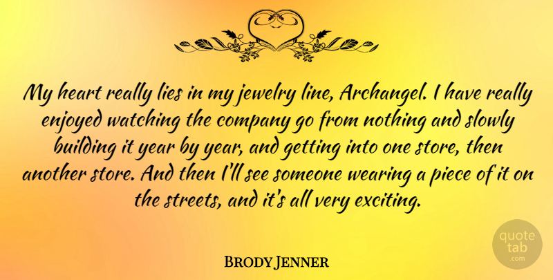 Brody Jenner Quote About Building, Enjoyed, Lies, Piece, Slowly: My Heart Really Lies In...