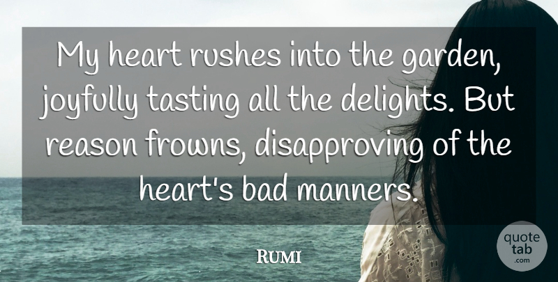Rumi Quote About Heart, Garden, Delight: My Heart Rushes Into The...