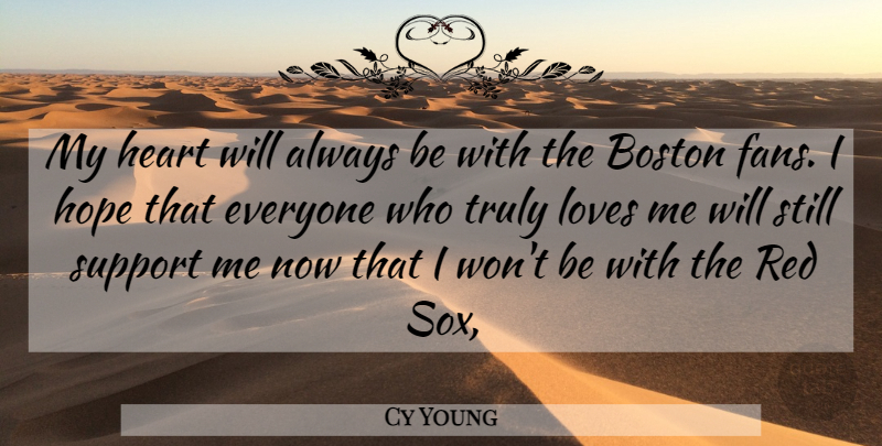 Cy Young Quote About Boston, Heart, Hope, Loves, Red: My Heart Will Always Be...