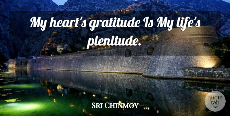 Sri Chinmoy Quote About Thank You, Gratitude, Heart: My Hearts Gratitude Is My...